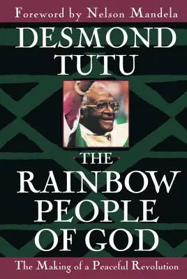 El pueblo arco iris de Dios: La creación de una revolución pacífica - The Rainbow People of God: The Making of a Peaceful Revolution