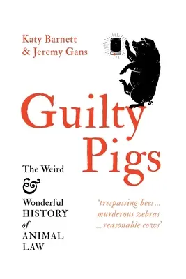 Cerdos culpables: La extraña y maravillosa historia del derecho animal - Guilty Pigs: The Weird and Wonderful History of Animal Law