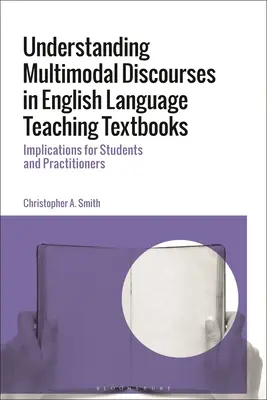 Understanding Multimodal Discourses in English Language Teaching Textbooks: Implicaciones para estudiantes y profesionales - Understanding Multimodal Discourses in English Language Teaching Textbooks: Implications for Students and Practitioners