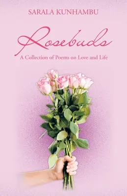 Rosebuds: Una colección de poemas sobre el amor y la vida - Rosebuds: A Collection of Poems on Love and Life