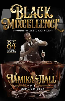 Black Mixcellence: A Comprehensive Guide to Black Mixology (un libro de recetas de cócteles, cócteles clásicos y bebidas mezcladas) - Black Mixcellence: A Comprehensive Guide to Black Mixology (a Cocktail Recipe Book, Classic Cocktails, and Mixed Drinks)