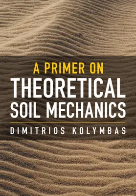 Primer on Theoretical Soil Mechanics (Kolymbas Dimitrios (Universidad de Innsbruck)) - Primer on Theoretical Soil Mechanics (Kolymbas Dimitrios (University of Innsbruck))