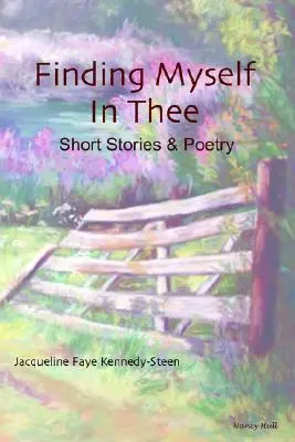 Encontrarme en ti: relatos breves y poesía - Finding Myself in Thee: Short Stories & Poetry