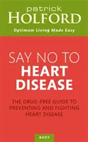 Di no a las cardiopatías - La guía sin fármacos para prevenir y combatir las cardiopatías - Say No To Heart Disease - The drug-free guide to preventing and fighting heart disease