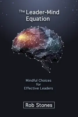 La ecuación líder-mente: Elecciones conscientes para líderes eficaces - The Leader-Mind Equation: Mindful Choices for Effective Leaders