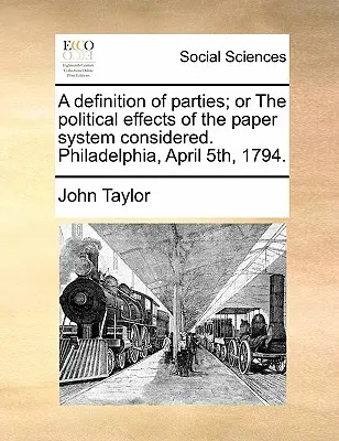 Una Definición de los Partidos; O los Efectos Políticos del Sistema de Papel Considerados. Filadelfia, 5 de abril de 1794. - A Definition of Parties; Or the Political Effects of the Paper System Considered. Philadelphia, April 5th, 1794.