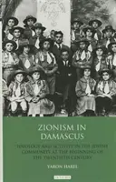 Sionismo en Damasco: Ideología y actividad en la comunidad judía a principios del siglo XX - Zionism in Damascus: Ideology and Activity in the Jewish Community at the Beginning of the Twentieth Century