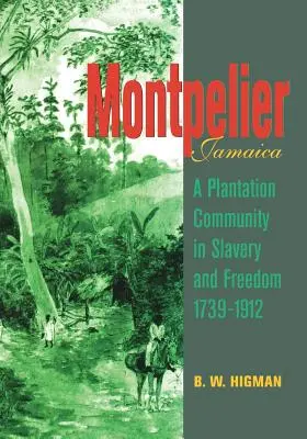 Montpelier, Jamaica: Una comunidad de plantación en esclavitud y libertad 1739-1912 - Montpelier, Jamaica: A Plantation Community in Slavery and Freedom 1739-1912