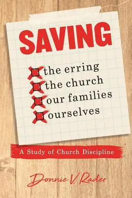 Salvar: a los que yerran, a la Iglesia, a nuestras familias, a nosotros mismos: Un estudio de la disciplina eclesiástica - Saving: the Erring, the Church, Our Families, Ourselves: A Study of Church Discipline