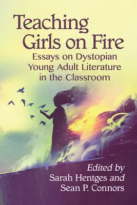 Teaching Girls on Fire: Essays on Dystopian Young Adult Literature in the Classroom (en inglés) - Teaching Girls on Fire: Essays on Dystopian Young Adult Literature in the Classroom