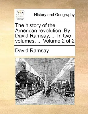 La Historia de la Revolución Americana. por David Ramsay, ... en Dos Volúmenes. ... Volumen 2 de 2 - The History of the American Revolution. by David Ramsay, ... in Two Volumes. ... Volume 2 of 2