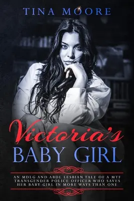 Victoria's Baby Girl: Una historia lésbica MDLG y ABDL de una agente de policía transgénero MTF que salva a su niña en más de un sentido. - Victoria's Baby Girl: An MDLG and ABDL lesbian tale of a MTF transgender Police Officer who saves her baby girl in more ways than one