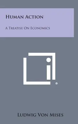 La acción humana: Tratado de economía - Human Action: A Treatise on Economics