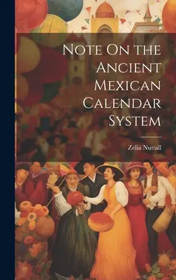 Nota sobre el antiguo sistema calendárico mexicano - Note On the Ancient Mexican Calendar System