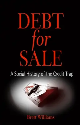 Deuda en venta: Una historia social de la trampa del crédito - Debt for Sale: A Social History of the Credit Trap