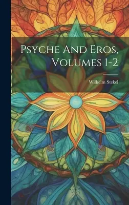 Psique y Eros, Volúmenes 1-2 - Psyche And Eros, Volumes 1-2