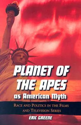 El planeta de los simios como mito americano: raza y política en las películas y series de televisión - Planet of the Apes as American Myth: Race and Politics in the Films and Television Series