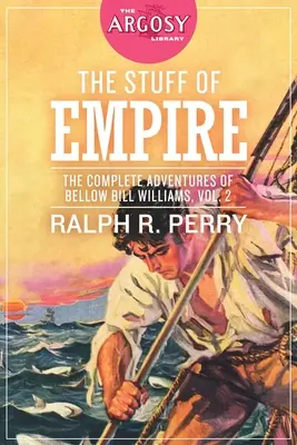 Las Cosas del Imperio: Las aventuras completas de Bellow Bill Williams, volumen 2 - The Stuff of Empire: The Complete Adventures of Bellow Bill Williams, Volume 2