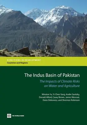 La cuenca del Indo en Pakistán: Las repercusiones de los riesgos climáticos en el agua y la agricultura - The Indus Basin of Pakistan: The Impacts of Climate Risks on Water and Agriculture