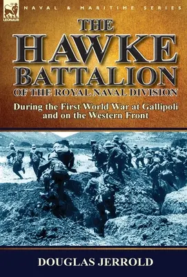 El Batallón Hawke de la Real División Naval - Durante la Primera Guerra Mundial en Galípoli y en el Frente Occidental - The Hawke Battalion of the Royal Naval Division-During the First World War at Gallipoli and on the Western Front