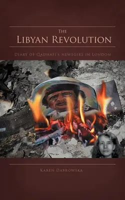 La revolución libia: Diario de una periodista de Gadafi en Londres - The Libyan Revolution: Diary of Qadhafi's Newsgirl in London