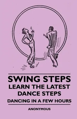 Pasos De Swing - Aprenda Los Últimos Pasos De Baile - Bailando En Unas Pocas Horas - Swing Steps - Learn the Latest Dance Steps - Dancing in a Few Hours