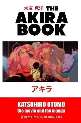 El libro de Akira: Katsuhiro Otomo: La película y el manga - The Akira Book: Katsuhiro Otomo: The Movie and the Manga