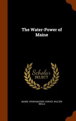 La energía hidráulica de Maine - The Water-Power of Maine
