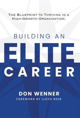 Construir una carrera de élite: El plan para prosperar en una organización de alto crecimiento - Building an Elite Career: The Blueprint to Thriving in a High-Growth Organization
