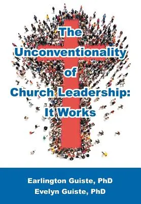 Lo poco convencional del liderazgo eclesiástico: Funciona - The Unconventionality of Church Leadership: It Works