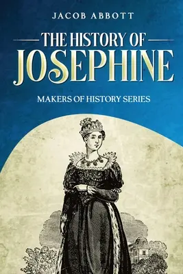 Historia de Josefina: La historia de Josefina - The History of Josephine: Makers of History Series