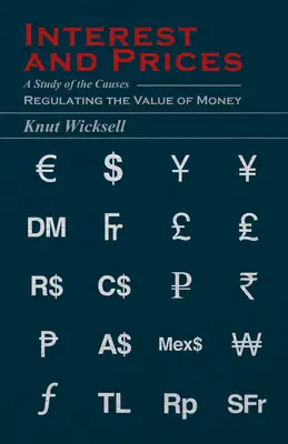 Interés y precios: Un estudio de las causas que regulan el valor del dinero - Interest and Prices: A Study of the Causes Regulating the Value of Money