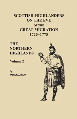 Los Highlanders escoceses en vísperas de la Gran Migración, 1725-1775. The Northern Highlands, Volumen 2 - Scottish Highlanders on the Eve of the Great Migration, 1725-1775. The Northern Highlands, Volume 2