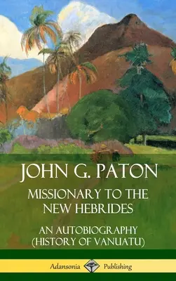 John G. Paton, Misionero en las Nuevas Hébridas: Una autobiografía (Historia de Vanuatu) (Tapa dura) - John G. Paton, Missionary to the New Hebrides: An Autobiography (History of Vanuatu) (Hardcover)