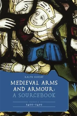 Armas y armaduras medievales: A Sourcebook. Volumen II: 1400-1450 - Medieval Arms and Armour: A Sourcebook. Volume II: 1400-1450