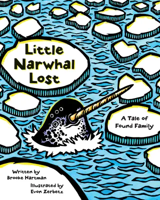 El pequeño narval perdido: Una historia de una familia encontrada - Little Narwhal Lost: A Tale of Found Family