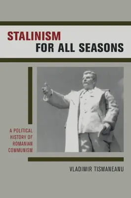 Stalinism for All Seasons: Historia política del comunismo rumano - Volumen 11 - Stalinism for All Seasons: A Political History of Romanian Communism Volume 11