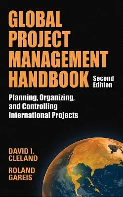 Manual de gestión de proyectos globales: Planificación, organización y control de proyectos internacionales, segunda edición: Planificación, organización y control de proyectos internacionales - Global Project Management Handbook: Planning, Organizing and Controlling International Projects, Second Edition: Planning, Organizing, and Controlling