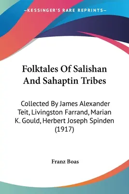 Cuentos populares de las tribus Salishan y Sahaptin: Recopilados por James Alexander Teit, Livingston Farrand, Marian K. Gould, Herbert Joseph Spinden - Folktales Of Salishan And Sahaptin Tribes: Collected By James Alexander Teit, Livingston Farrand, Marian K. Gould, Herbert Joseph Spinden