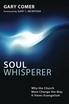 El susurrador de almas: Por qué la Iglesia debe cambiar su forma de ver la evangelización - Soul Whisperer: Why the Church Must Change the Way It Views Evangelism