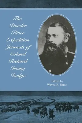 La expedición al río Powder Diarios del coronel Richard Irving Dodge - The Powder River Expedition Journals of Colonel Richard Irving Dodge