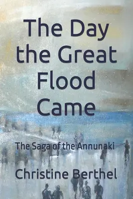 El día del diluvio universal: La saga de los Annunaki - The Day the Great Flood Came: The Saga of the Annunaki