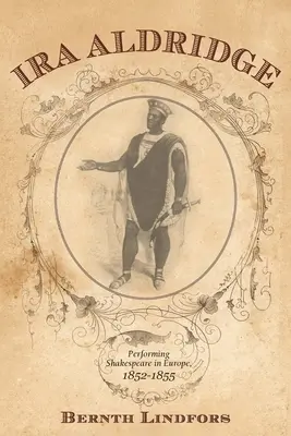 Ira Aldridge Shakespeare en Europa, 1852-1855 - Ira Aldridge: Performing Shakespeare in Europe, 1852-1855