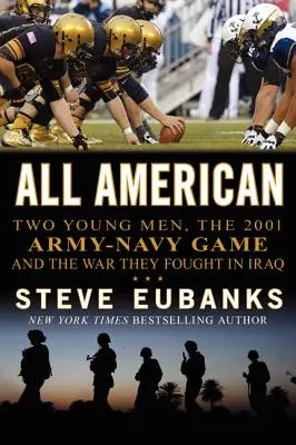All American: Dos jóvenes, el partido Ejército-Marina de 2001 y la guerra que libraron en Irak - All American: Two Young Men, the 2001 Army-Navy Game and the War They Fought in Iraq
