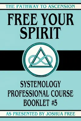 Libera tu espíritu: Systemology Professional Course Booklet #5 - Free Your Spirit: Systemology Professional Course Booklet #5