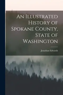 Historia ilustrada del condado de Spokane, estado de Washington - An Illustrated History of Spokane County, State of Washington