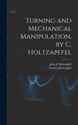 Torneado y manipulación mecánica, por C. Holtzapffel - Turning and Mechanical Manipulation, by C. Holtzapffel