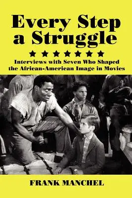 Every Step a Struggle: Entrevistas con los siete artífices de la imagen afroamericana en el cine - Every Step a Struggle: Interviews with Seven Who Shaped the African-American Image in Movies