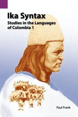 Sintaxis Ika: Estudios sobre las lenguas de Colombia 1 - Ika Syntax: Studies in the Languages of Colombia 1
