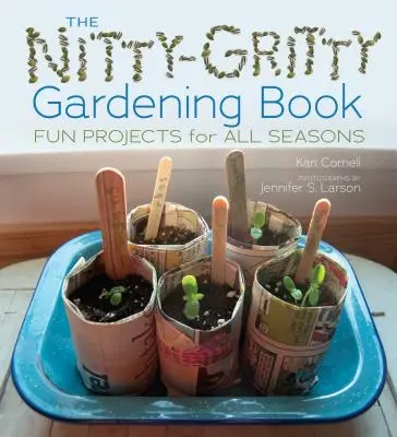 El libro de jardinería Nitty-Gritty: Proyectos divertidos para todas las estaciones - The Nitty-Gritty Gardening Book: Fun Projects for All Seasons